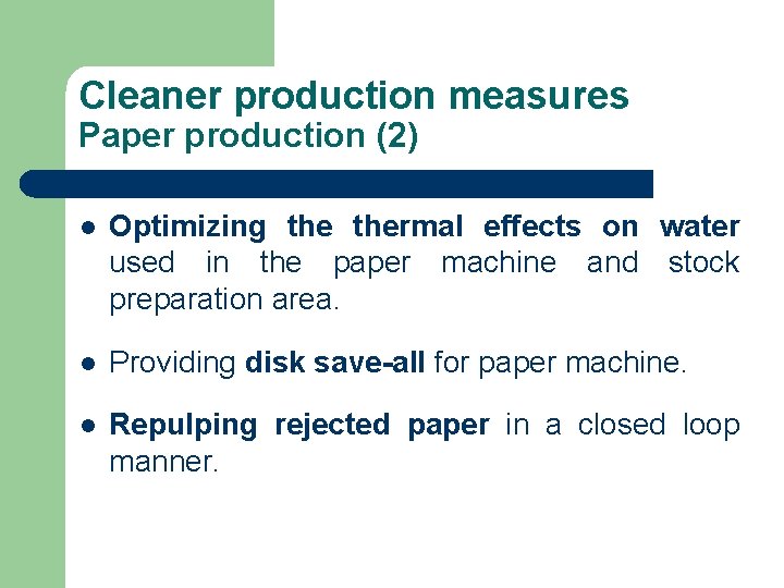Cleaner production measures Paper production (2) l Optimizing thermal effects on water used in