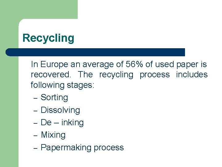 Recycling In Europe an average of 56% of used paper is recovered. The recycling