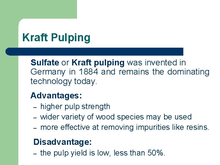 Kraft Pulping Sulfate or Kraft pulping was invented in Germany in 1884 and remains