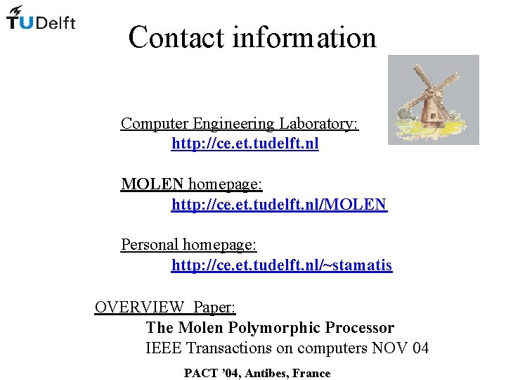 Contact information Computer Engineering Laboratory: http: //ce. et. tudelft. nl MOLEN homepage: http: //ce.