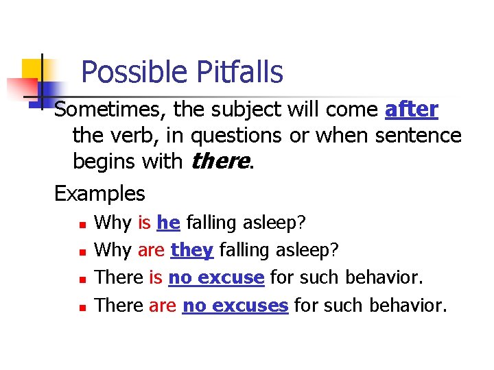 Possible Pitfalls Sometimes, the subject will come after the verb, in questions or when