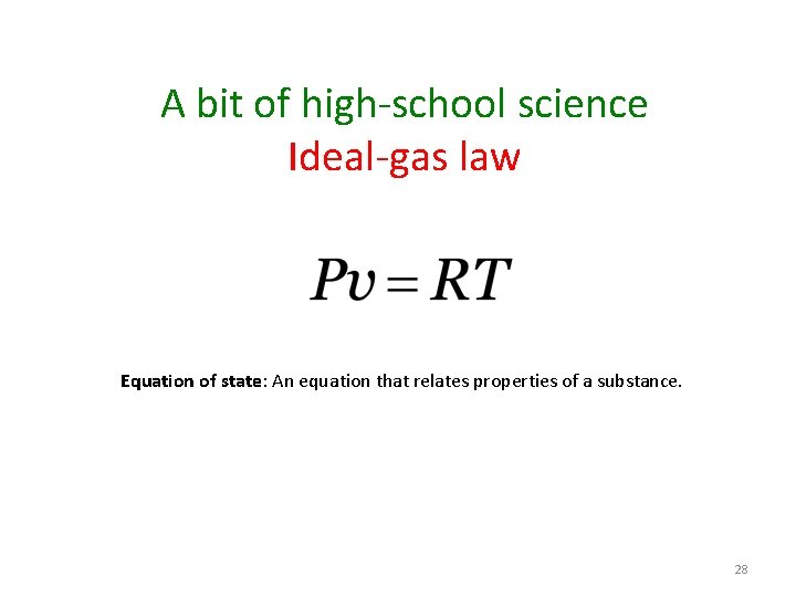 A bit of high-school science Ideal-gas law Equation of state: An equation that relates