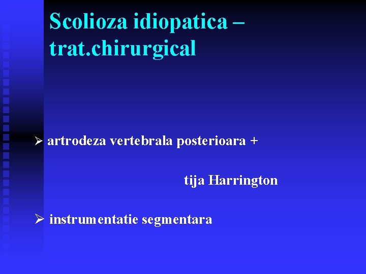 Scolioza idiopatica – trat. chirurgical Ø artrodeza vertebrala posterioara + tija Harrington Ø instrumentatie