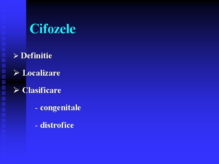 Cifozele Ø Definitie Ø Localizare Ø Clasificare - congenitale - distrofice 