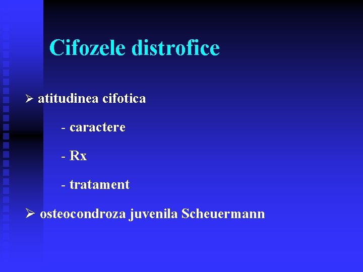 Cifozele distrofice Ø atitudinea cifotica - caractere - Rx - tratament Ø osteocondroza juvenila