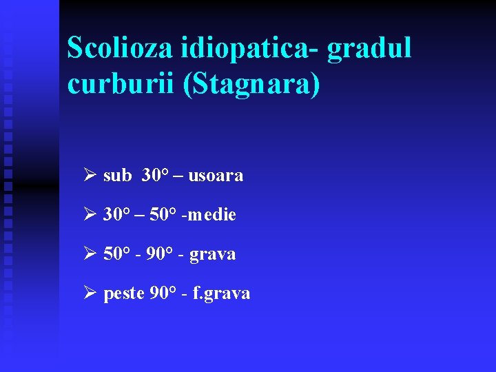 Scolioza idiopatica- gradul curburii (Stagnara) Ø sub 30° – usoara Ø 30° – 50°