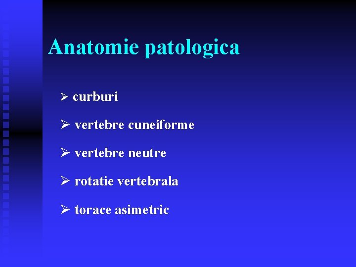 Anatomie patologica Ø curburi Ø vertebre cuneiforme Ø vertebre neutre Ø rotatie vertebrala Ø
