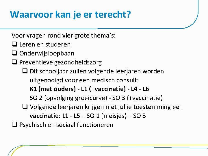 Waarvoor kan je er terecht? Voor vragen rond vier grote thema’s: q Leren en