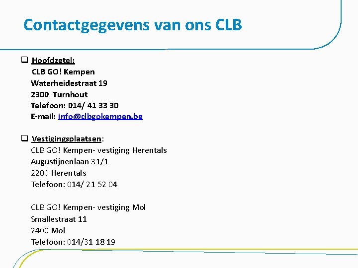 Contactgegevens van ons CLB q Hoofdzetel: CLB GO! Kempen Waterheidestraat 19 2300 Turnhout Telefoon: