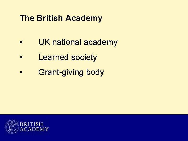 The British Academy • UK national academy • Learned society • Grant-giving body 