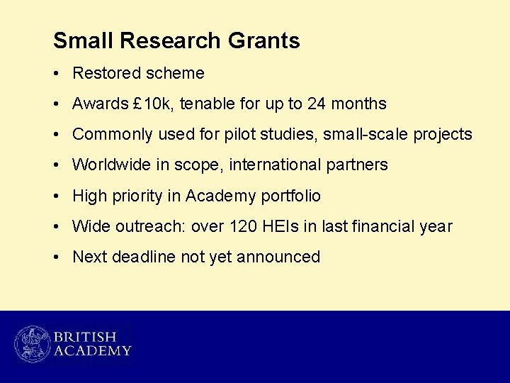 Small Research Grants • Restored scheme • Awards £ 10 k, tenable for up