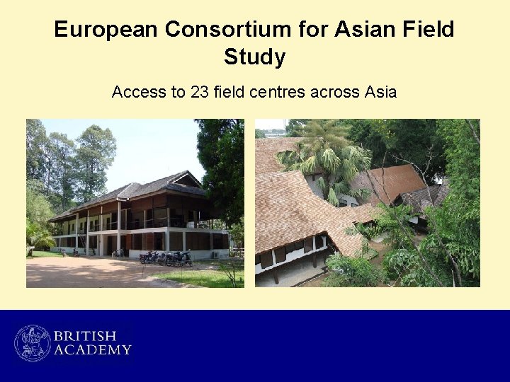 European Consortium for Asian Field Study Access to 23 field centres across Asia 