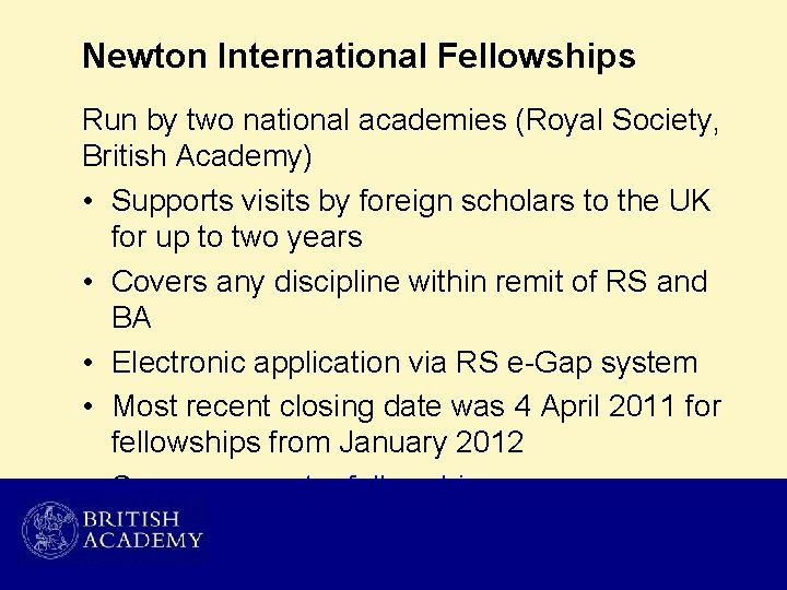 Newton International Fellowships Run by two national academies (Royal Society, British Academy) • Supports