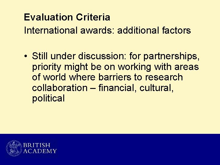 Evaluation Criteria International awards: additional factors • Still under discussion: for partnerships, priority might