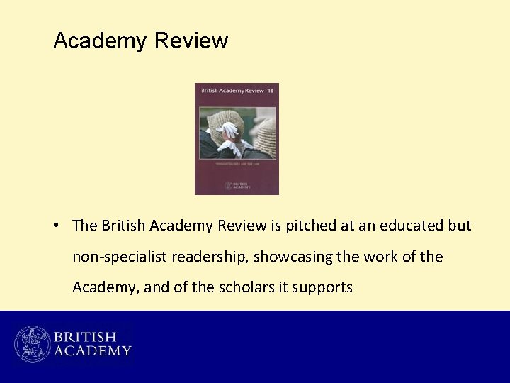 Academy Review • The British Academy Review is pitched at an educated but non-specialist