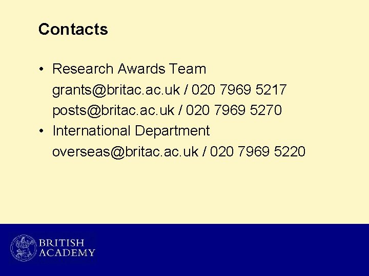 Contacts • Research Awards Team grants@britac. uk / 020 7969 5217 posts@britac. uk /