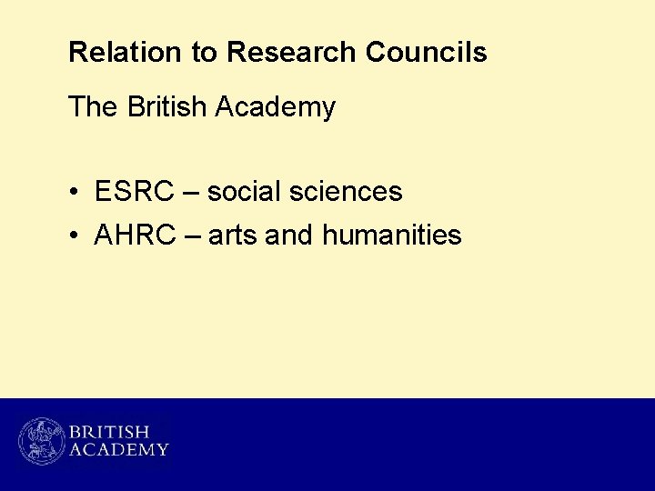Relation to Research Councils The British Academy • ESRC – social sciences • AHRC