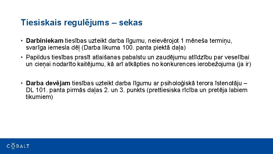 Tiesiskais regulējums – sekas • Darbiniekam tiesības uzteikt darba līgumu, neievērojot 1 mēneša termiņu,