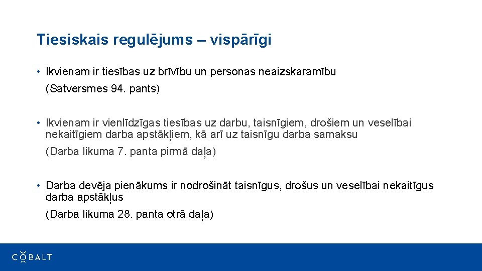 Tiesiskais regulējums – vispārīgi • Ikvienam ir tiesības uz brīvību un personas neaizskaramību (Satversmes