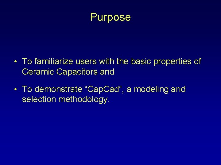 Purpose • To familiarize users with the basic properties of Ceramic Capacitors and •
