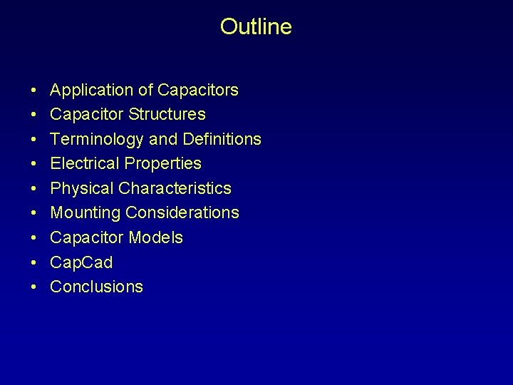 Outline • • • Application of Capacitors Capacitor Structures Terminology and Definitions Electrical Properties