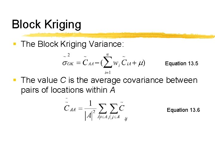 Block Kriging § The Block Kriging Variance: Equation 13. 5 § The value C