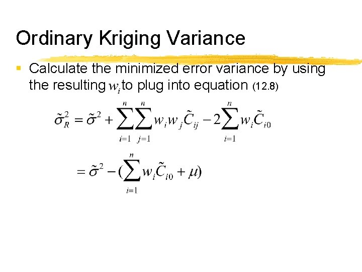 Ordinary Kriging Variance § Calculate the minimized error variance by using the resulting to