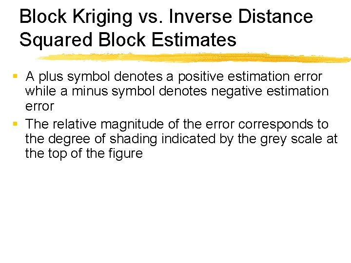 Block Kriging vs. Inverse Distance Squared Block Estimates § A plus symbol denotes a