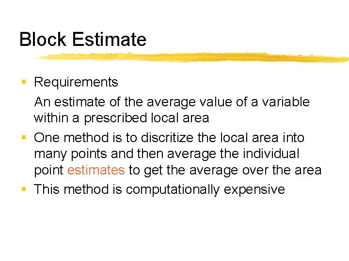 Block Estimate § Requirements An estimate of the average value of a variable within