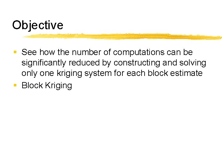Objective § See how the number of computations can be significantly reduced by constructing
