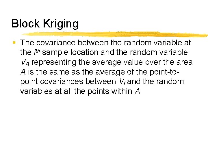 Block Kriging § The covariance between the random variable at the ith sample location