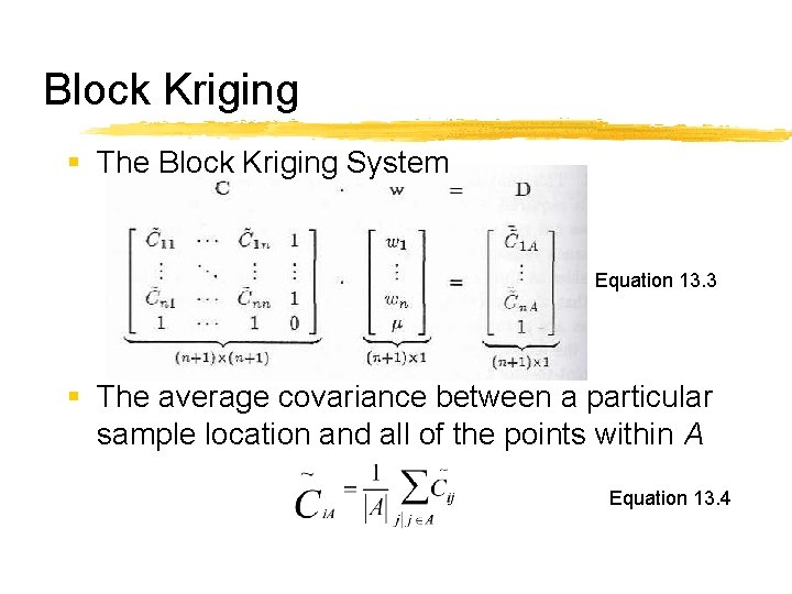 Block Kriging § The Block Kriging System Equation 13. 3 § The average covariance