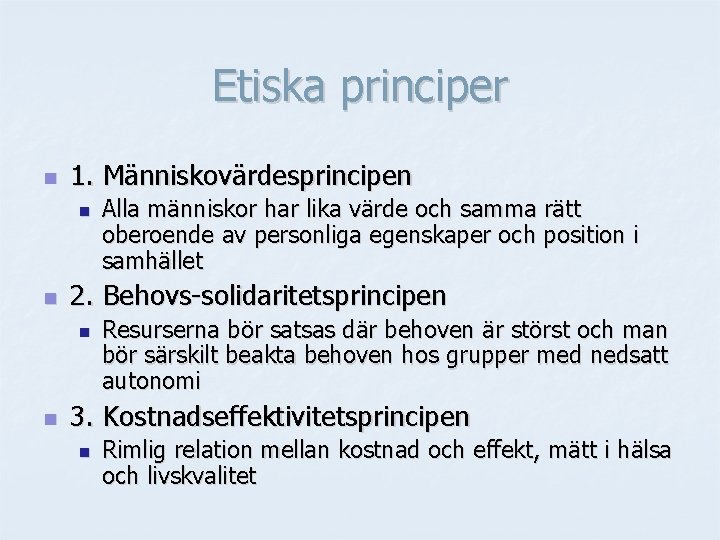 Etiska principer n 1. Människovärdesprincipen n n 2. Behovs-solidaritetsprincipen n n Alla människor har