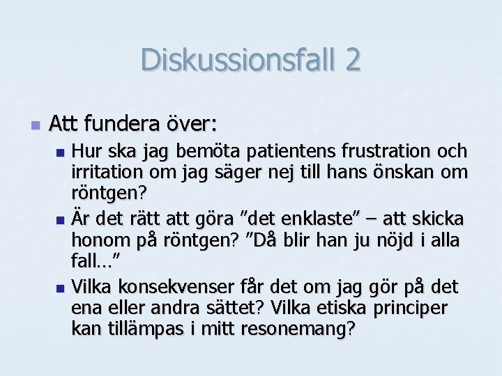 Diskussionsfall 2 n Att fundera över: Hur ska jag bemöta patientens frustration och irritation