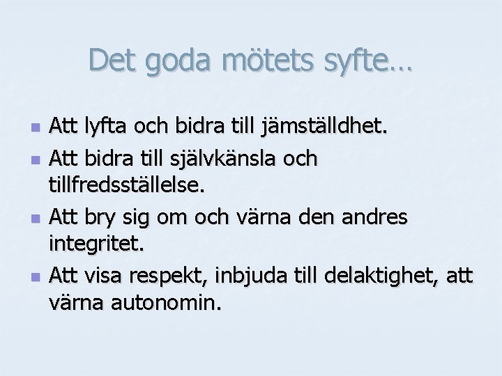 Det goda mötets syfte… n n Att lyfta och bidra till jämställdhet. Att bidra