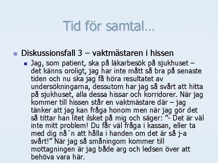 Tid för samtal… n Diskussionsfall 3 – vaktmästaren i hissen n Jag, som patient,