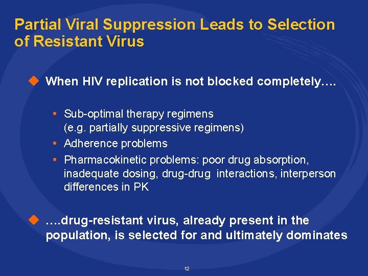 Partial Viral Suppression Leads to Selection of Resistant Virus u When HIV replication is