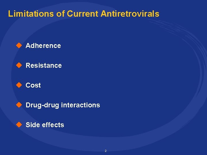 Limitations of Current Antiretrovirals u Adherence u Resistance u Cost u Drug-drug interactions u