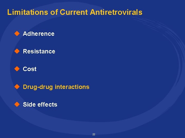 Limitations of Current Antiretrovirals u Adherence u Resistance u Cost u Drug-drug interactions u