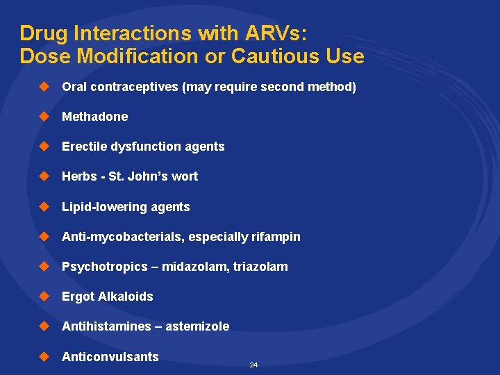 Drug Interactions with ARVs: Dose Modification or Cautious Use u Oral contraceptives (may require