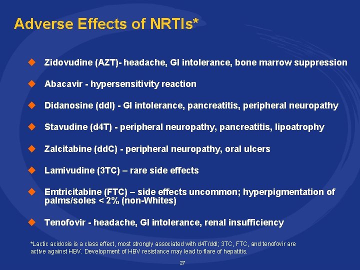 Adverse Effects of NRTIs* u Zidovudine (AZT)- headache, GI intolerance, bone marrow suppression u