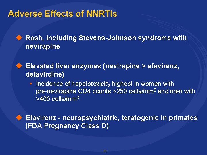 Adverse Effects of NNRTIs u Rash, including Stevens-Johnson syndrome with nevirapine u Elevated liver