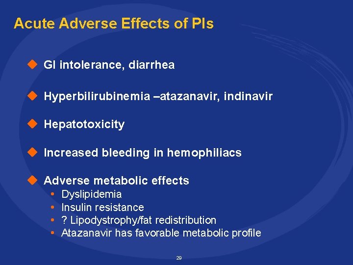 Acute Adverse Effects of PIs u GI intolerance, diarrhea u Hyperbilirubinemia –atazanavir, indinavir u