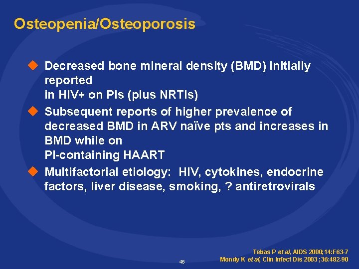 Osteopenia/Osteoporosis u Decreased bone mineral density (BMD) initially reported in HIV+ on PIs (plus