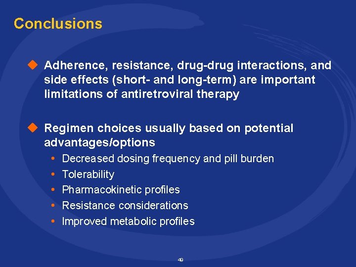 Conclusions u Adherence, resistance, drug-drug interactions, and side effects (short- and long-term) are important