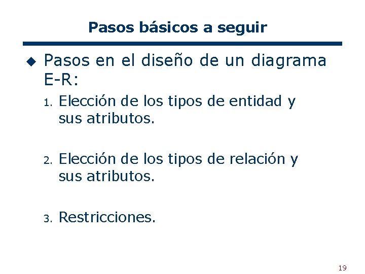 Pasos básicos a seguir u Pasos en el diseño de un diagrama E-R: 1.