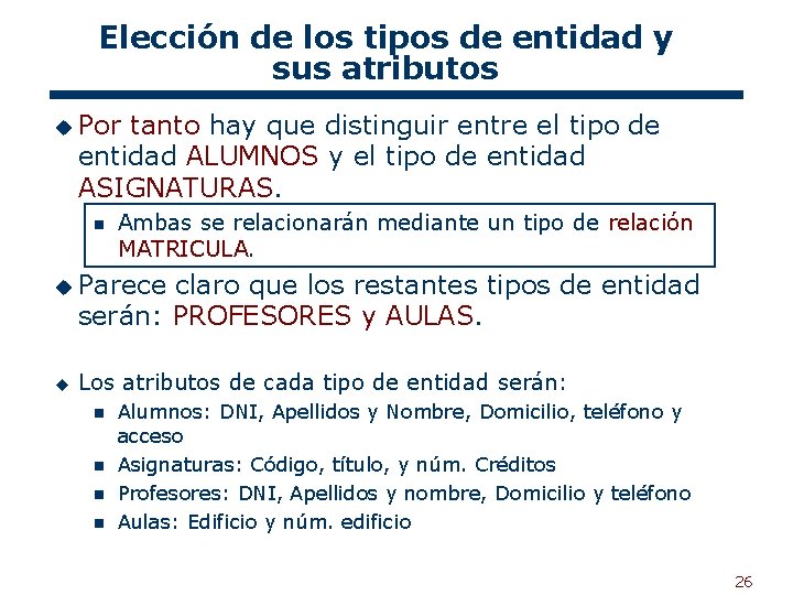 Elección de los tipos de entidad y sus atributos u Por tanto hay que