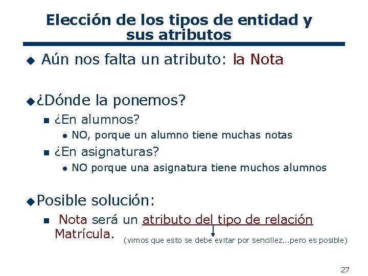 Elección de los tipos de entidad y sus atributos u Aún nos falta un