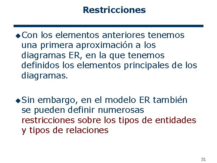 Restricciones u Con los elementos anteriores tenemos una primera aproximación a los diagramas ER,