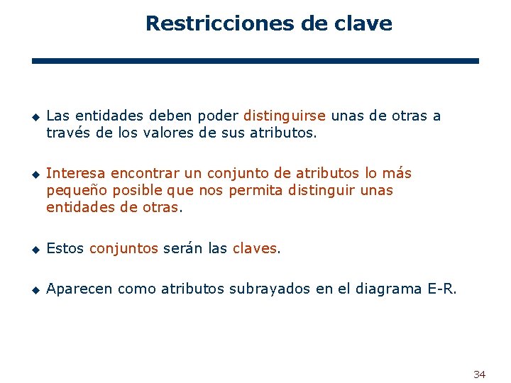 Restricciones de clave u Las entidades deben poder distinguirse unas de otras a través